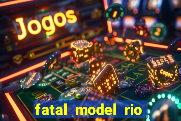 fatal model rio claro sp